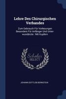 Lehre Des Chirurgischen Verbandes: Zum Gebrauch Für Vorlesungen Besonders Für Anfänger Und Unter-wundärzte : Mit Kupfern... 1377158713 Book Cover