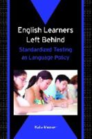 English Learners Left Behind: Standardized Testing as Language Policy (Bilingual education & Bilingualism) 1853599972 Book Cover