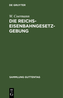 Die Reichs-Eisenbahngesetzgebung 3111229432 Book Cover