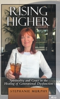 Rising Higher: Spirituality and Grace in the Healing of Generational Dysfunction 1973690357 Book Cover