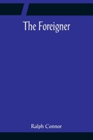 The Foreigner: A Tale of Saskatchewan 1517575168 Book Cover