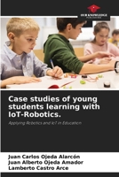 Case studies of young students learning with IoT-Robotics. 6205559056 Book Cover