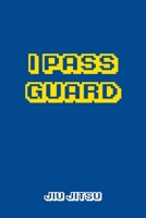 I Pass Guard Jiu jitsu: Brazilian Jiu-jitsu Gamer Notebook. Player Rolling Notes. Trendy BJJ Gifts for Students Professors and Instructors. 1694111237 Book Cover