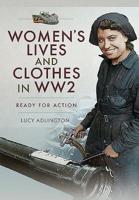 Women's Lives and Clothes in WW2: Ready for Action 1526712342 Book Cover