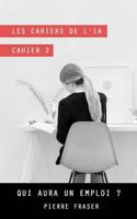 Intelligence Artificielle - Cahier 2: Qui Aura Un Emploi ? 1546872434 Book Cover