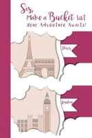 Sis, Make A Bucket List: Your Adventure Awaits! A Journal and Scrapbook with Inspirational Quotes for Women (The Sis Rules - Lists, Goals, Dreams) 1659621054 Book Cover
