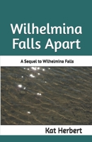 Wilhelmina Falls Apart: A Sequel to Wilhelmina Falls B0F1N2748Y Book Cover