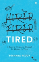 HIRED. FIRED. TIRED-A Brown Woman's Manual To Thrive In Tech 8199678062 Book Cover