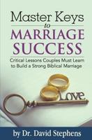 Master Keys to Marriage Success: Critical Lessons Couples Must Learn to Build a Strong Biblical Marriage 1449946283 Book Cover