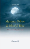 Maroon, Yellow & Blissful Blue A Palette of Unspoken Love 9370927735 Book Cover