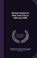 Dietary studies in New York city in 1895 and 1896. 1340212587 Book Cover