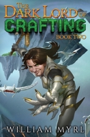 The Dark Lord of Crafting: Book Two: A Crafting LitRPG B0FJ7539QX Book Cover