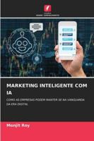 MARKETING INTELIGENTE COM IA: COMO AS EMPRESAS PODEM MANTER-SE NA VANGUARDA DA ERA DIGITAL (Portuguese Edition) 6203915351 Book Cover
