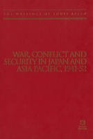 War, Conflict and Security in Japan and Asia Pacific, 1941-1952: The Writings of Louis Allen 1906876215 Book Cover