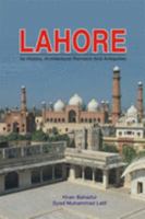 Lahore: Its History, Architectural Remains and Antiquities, with an Account of Its Modern Institutions, Inhabitants, Their Trade, Customs, and C. 9693505182 Book Cover