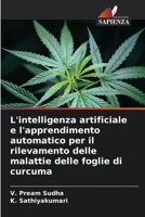 L'intelligenza artificiale e l'apprendimento automatico per il rilevamento delle malattie delle foglie di curcuma (Italian Edition) 6206812510 Book Cover