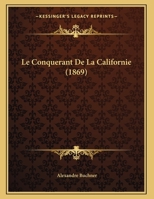 Le Conquerant De La Californie (1869) 1164141562 Book Cover