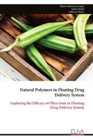 Natural Polymers in Floating Drug Delivery System: Exploring the Efficacy of Okra Gum in Floating Drug Delivery System 9999345689 Book Cover