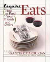 Esquire Eats: How to Feed Your Friends and Lovers 1588162435 Book Cover