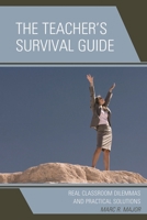 The Teacher's Survival Guide: Real Classroom Dilemmas and Practical Solutions 1578868165 Book Cover