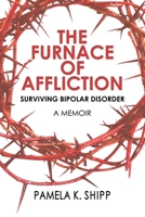 The Furnace of Affliction: Surviving Bipolar Disorder 1632133989 Book Cover