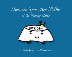 Because You Are Polite At the Dining Table 1939930219 Book Cover