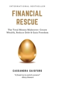 Financial Rescue: The Total Money Makeover: Create Wealth, Reduce Debt & Gain Freedom 0995113734 Book Cover