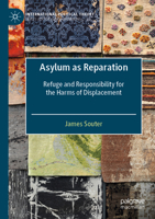 Asylum as Reparation: Refuge and Responsibility for the Harms of Displacement (International Political Theory) 3030624501 Book Cover