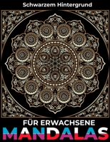 Mandalas für Erwachsene Schwarzer Hintergrund: 50 einzigartige Mandalas zur Entspannung und zum Stressabbau (German Edition) B088N96D26 Book Cover