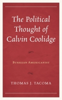 The Political Thought of Calvin Coolidge: Burkean Americanist 1793624410 Book Cover