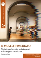Il museo immediato: Digitale per la cultura: da Arpanet all'intelligenza artificiale (Italian Edition) 8893576368 Book Cover