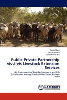 Public-Private-Partnership vis-à-vis Livestock Extension Services: An Assessment of Role Performance and Job Satisfaction among 'Pranibandhus' from Eastern India 3659215759 Book Cover