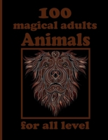 100 magical adults Animals for all level: Coloring Book with Lions, Elephants, Owls, Horses, Dogs, Cats, and Many More! B092P9NTSH Book Cover