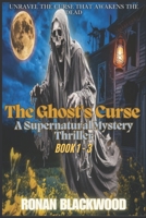 The Ghost's Curse: A Supernatural Mystery Thriller Book 1 - 3: Unravel the curse that awakens the dead - Secrets, Lies, and the Haunting Truth Beneath Silver Lake B0DRGJV7X7 Book Cover