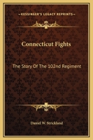Connecticut Fights: The Story Of The 102nd Regiment 1432570250 Book Cover