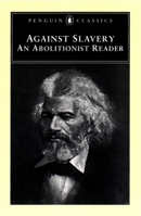 Against Slavery: An Abolitionist Reader (Penguin Classics)