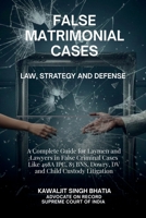 False Matrimonial Cases: Law, Strategy & Defense - A Complete Guide for Laymen and Lawyers in False Criminal Cases Like 498A IPC, 85 BNS, Dowry, DV and Child Custody Litigation B0G4M5CWSH Book Cover