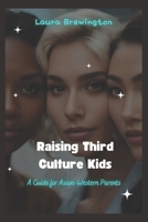Raising Third Culture Kids: A Guide for Asian-Western Parents (East Meets West) B0DSFV43JH Book Cover