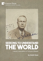 Seeking to Understand the World: Literary Journalism of Vincent Sheean 1648896634 Book Cover