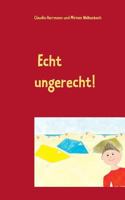 Echt ungerecht!: Vorlesegeschichten für Kinder ab 5 über Wut im Bauch, Angst im Nacken und unfaire Eltern 3732280144 Book Cover