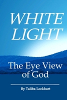 White Light: The Eye View of God B0C2SBZWXZ Book Cover