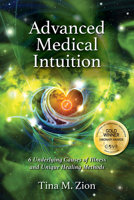 Advanced Medical Intuition: 6 Underlying Causes of Illness and Unique Healing Methods 1608081850 Book Cover