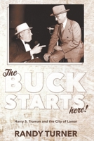The Buck Starts Here: Harry S. Truman and the City of Lamar 1707289719 Book Cover