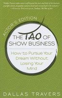 The Tao of Show Business: How to Pursue Your Dream Without Losing Your Mind 098204772X Book Cover