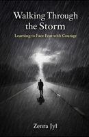 Walking Through the Storm: Learning to Face Fear with Courage (The Journey Through Emotions) B0GVS3QLSF Book Cover
