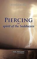 Piercing the spirit of the Sadducees 1449009301 Book Cover