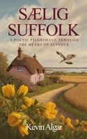 SAELIG SUFFOLK: A Poetic Pilgrimage Through The Heart Of Suffolk 1807024318 Book Cover