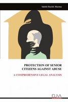 PROTECTION OF SENIOR CITIZENS AGAINST ABUSE: A COMPREHENSIVE LEGAL ANALYSIS 9999330711 Book Cover