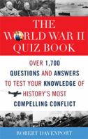 The World War II Quiz Book: Over 1,700 Questions and Answers to Test Your Knowledge of History's Most Compelling Conflict 1589793943 Book Cover