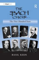 The Bach Choir: The First Hundred Years 1138252506 Book Cover
